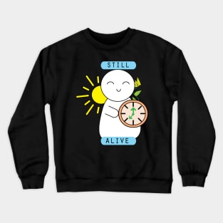 Still alive cute motivational quote Crewneck Sweatshirt